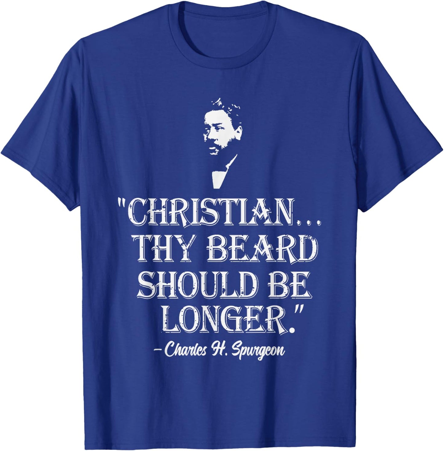Christian Thy Beard Should Be Longer Charles Spurgeon Quote T-Shirt - T-Shirt | Royal
