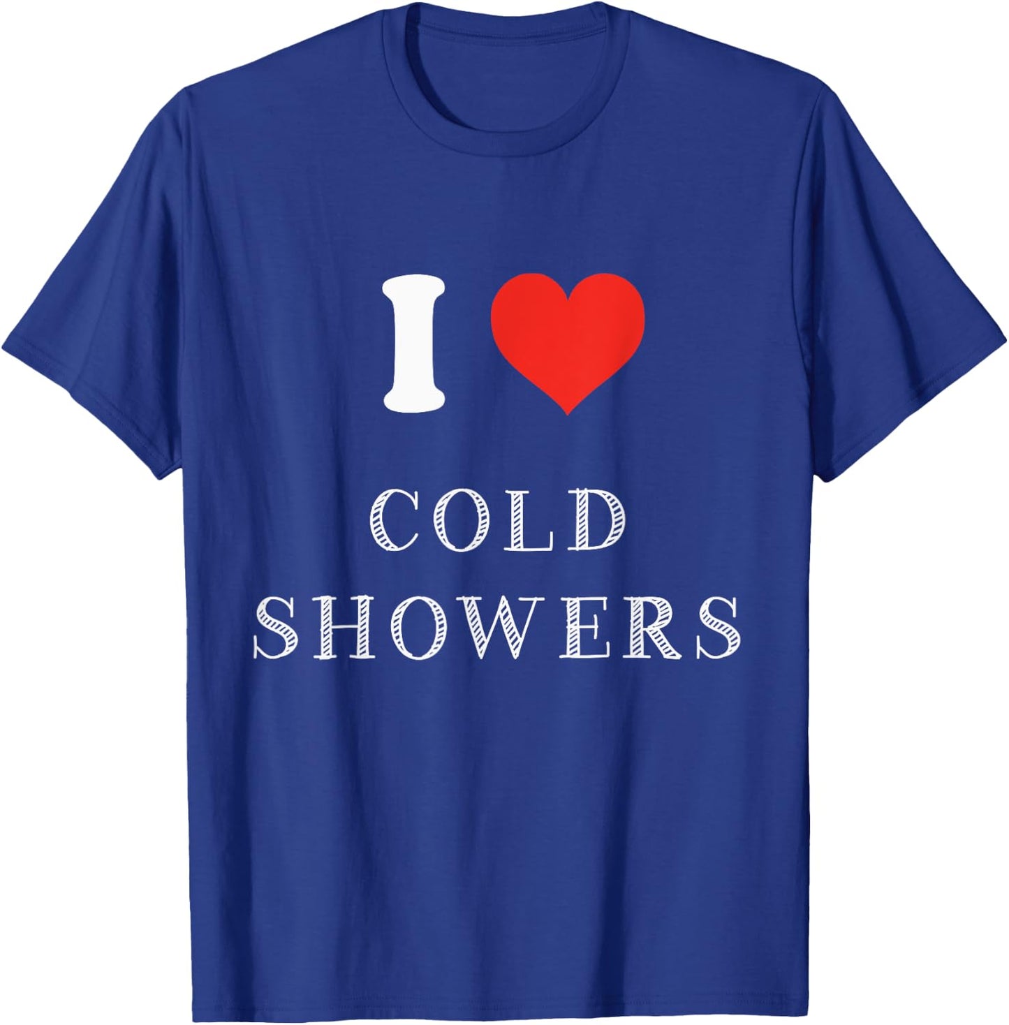 Funny Cold Shower Gift I Love Cold Showers T-Shirt - T-Shirt | Royal