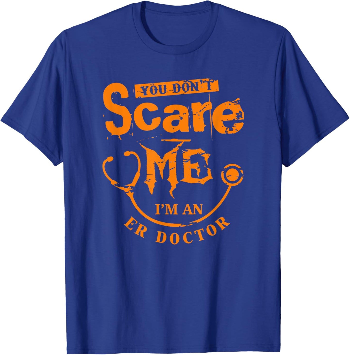 You Don't Scare Me I'm An ER Doctor T-Shirt - T-Shirt | Royal