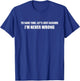 To Save Time Let's Assume I'm Never Wrong Shirt I Am Right T T-Shirt - T-Shirt | Royal