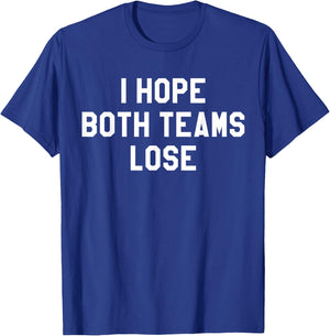 I Hope Both Teams Lose Shirt,I Just Hope Both Teams Have Fun T-Shirt - T-Shirt | Royal