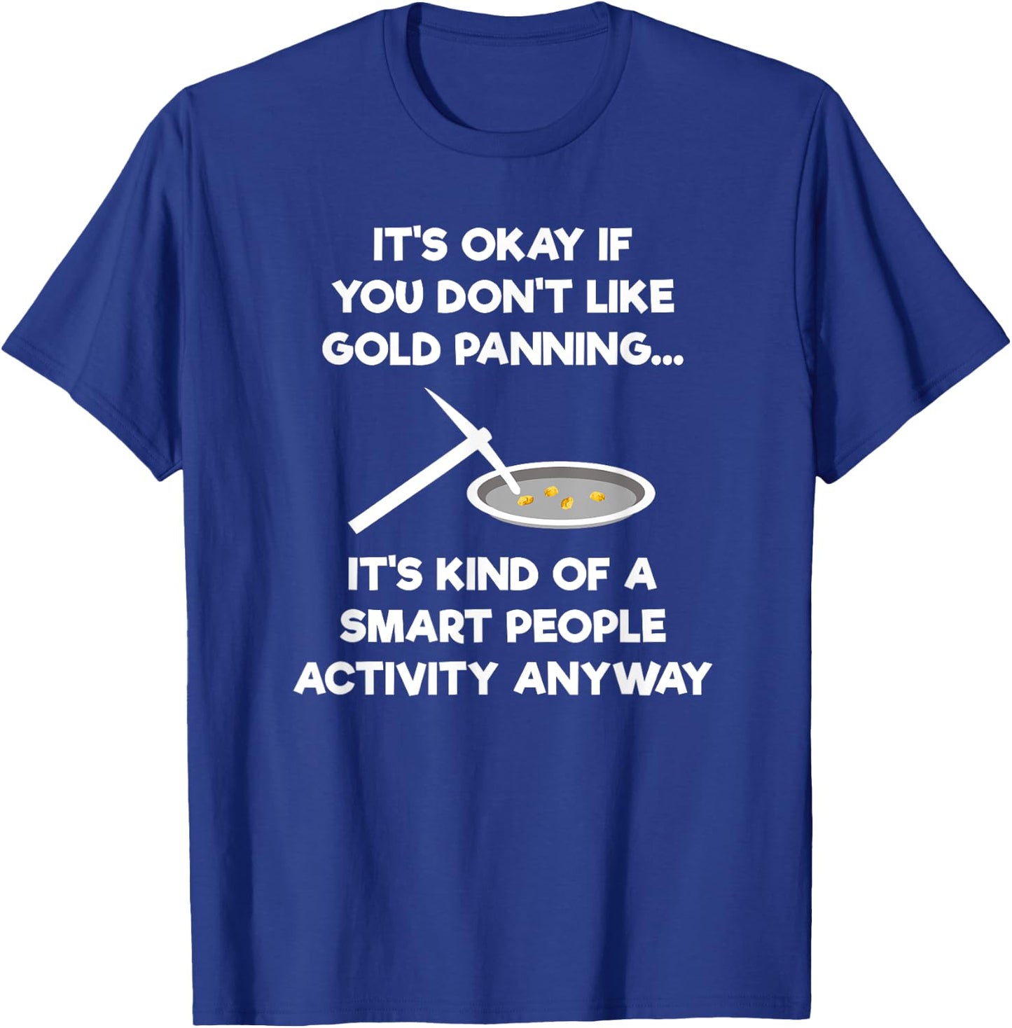 Gold Panning Gift - Funny Miner Panner Smart T-Shirt - T-Shirt | Royal