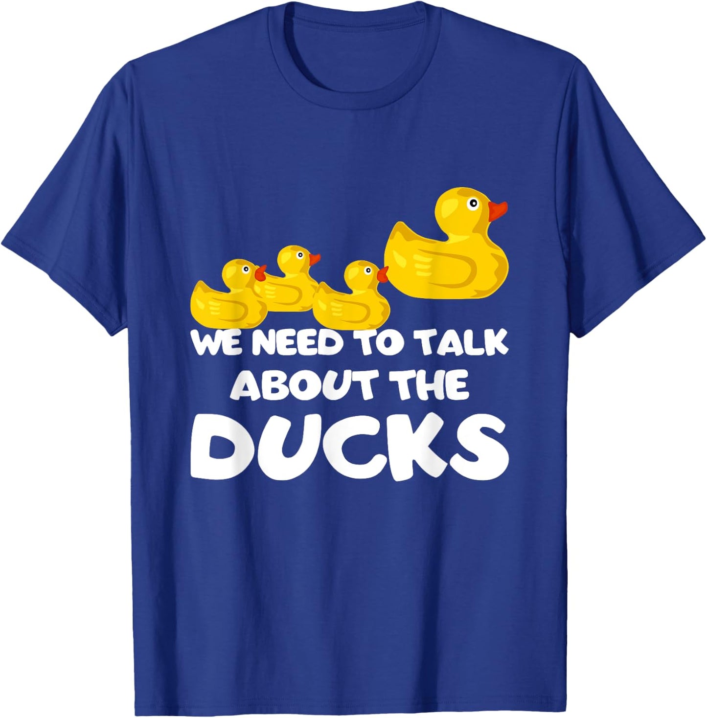 We Need To Talk About The Ducks T-Shirt - T-Shirt | Royal
