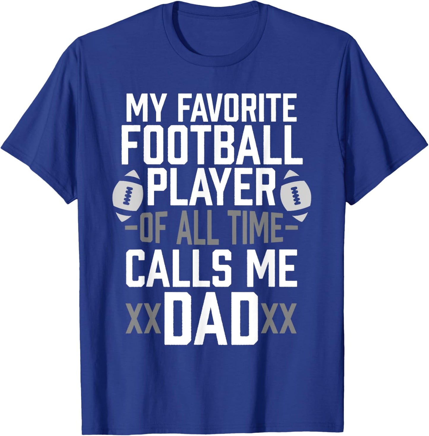 My Favorite Football Player of All Time Calls Me Dad Gift T-Shirt - T-Shirt | Royal