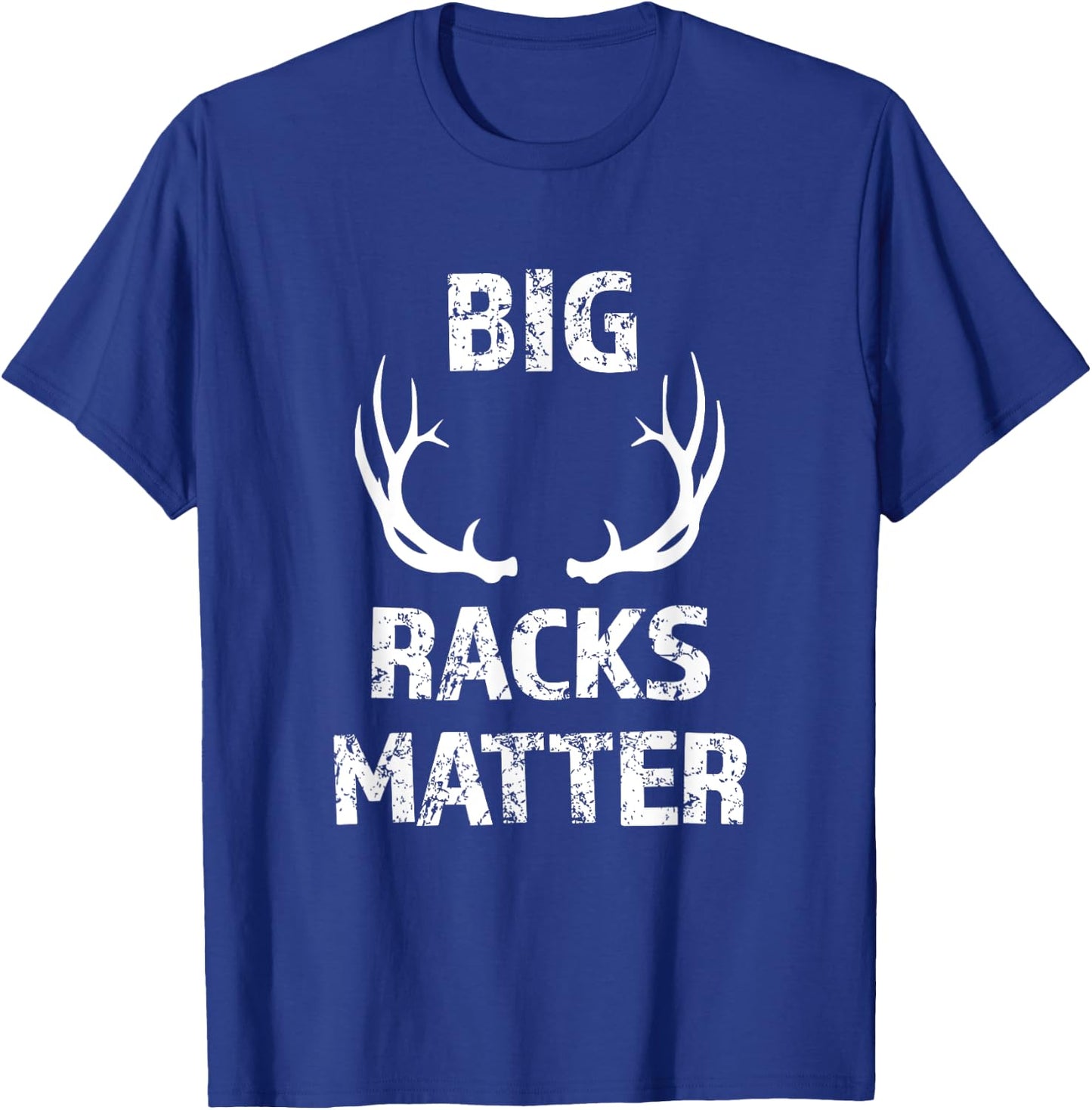 Big Racks Matter funny Deer Buck Hunting Men's Hunter Shirt T-Shirt - T-Shirt | Royal