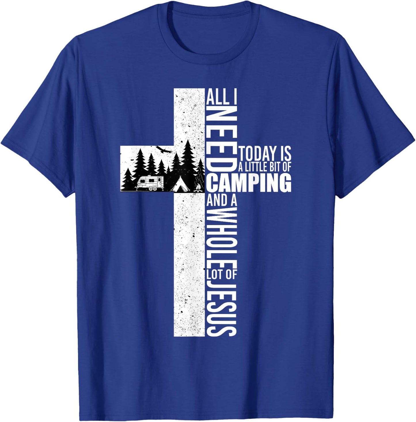 All I Need Today Is Camping And A Whole Lot Of Jesus Funny T-Shirt - T-Shirt | Royal
