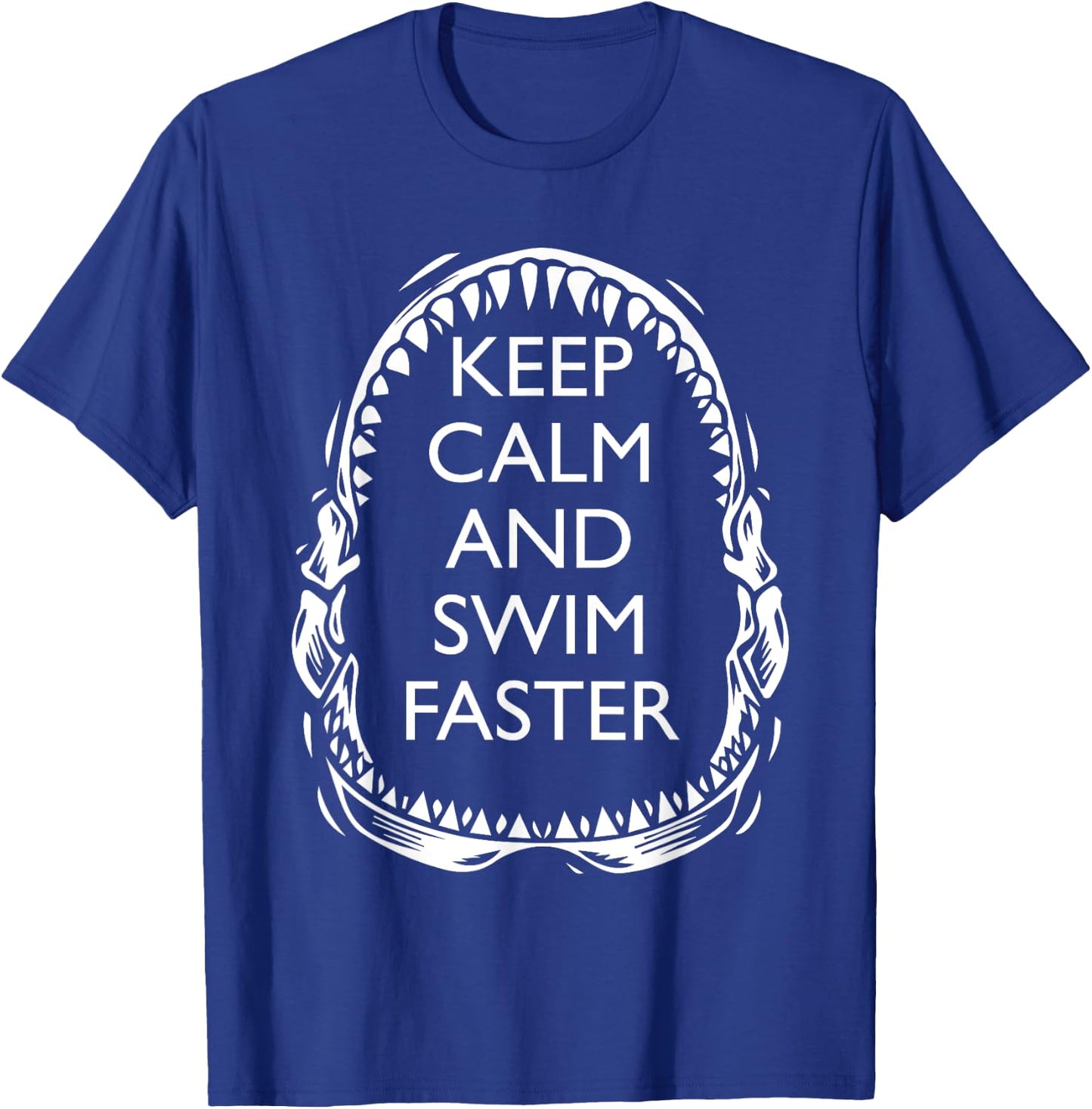 Shark Teeth Shirt - Keep Calm and Swim Faster Shark T-Shirt - T-Shirt | Royal