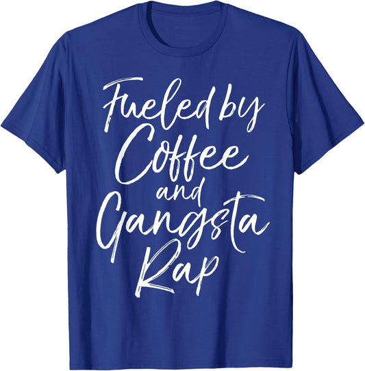Fueled by Coffee and Gangsta Rap Shirt Funny Gift T-Shirt - T-Shirt | Royal
