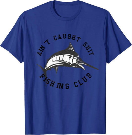 Funny Fisherman Gift - Ain't Caught Shit Fishing Club Joke T-Shirt - T-Shirt | Royal