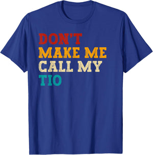Retro Don’t Make Me Call My Tio Funny Grandkids Nephew Cool T-Shirt - T-Shirt | Royal