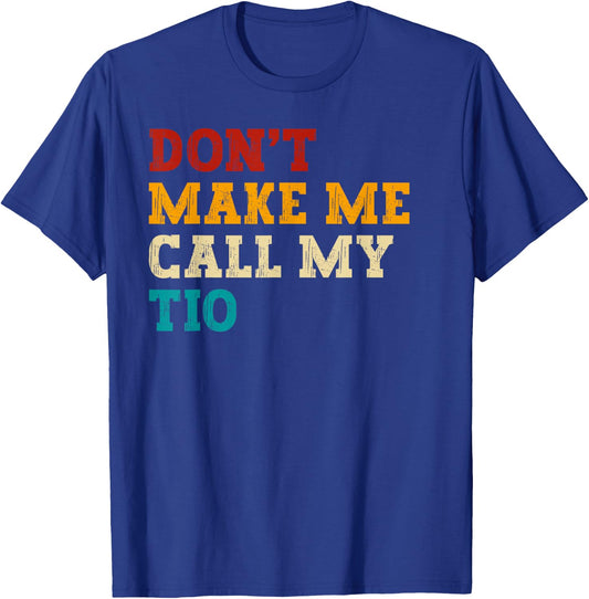 Retro Don’t Make Me Call My Tio Funny Grandkids Nephew Cool T-Shirt - T-Shirt | Royal