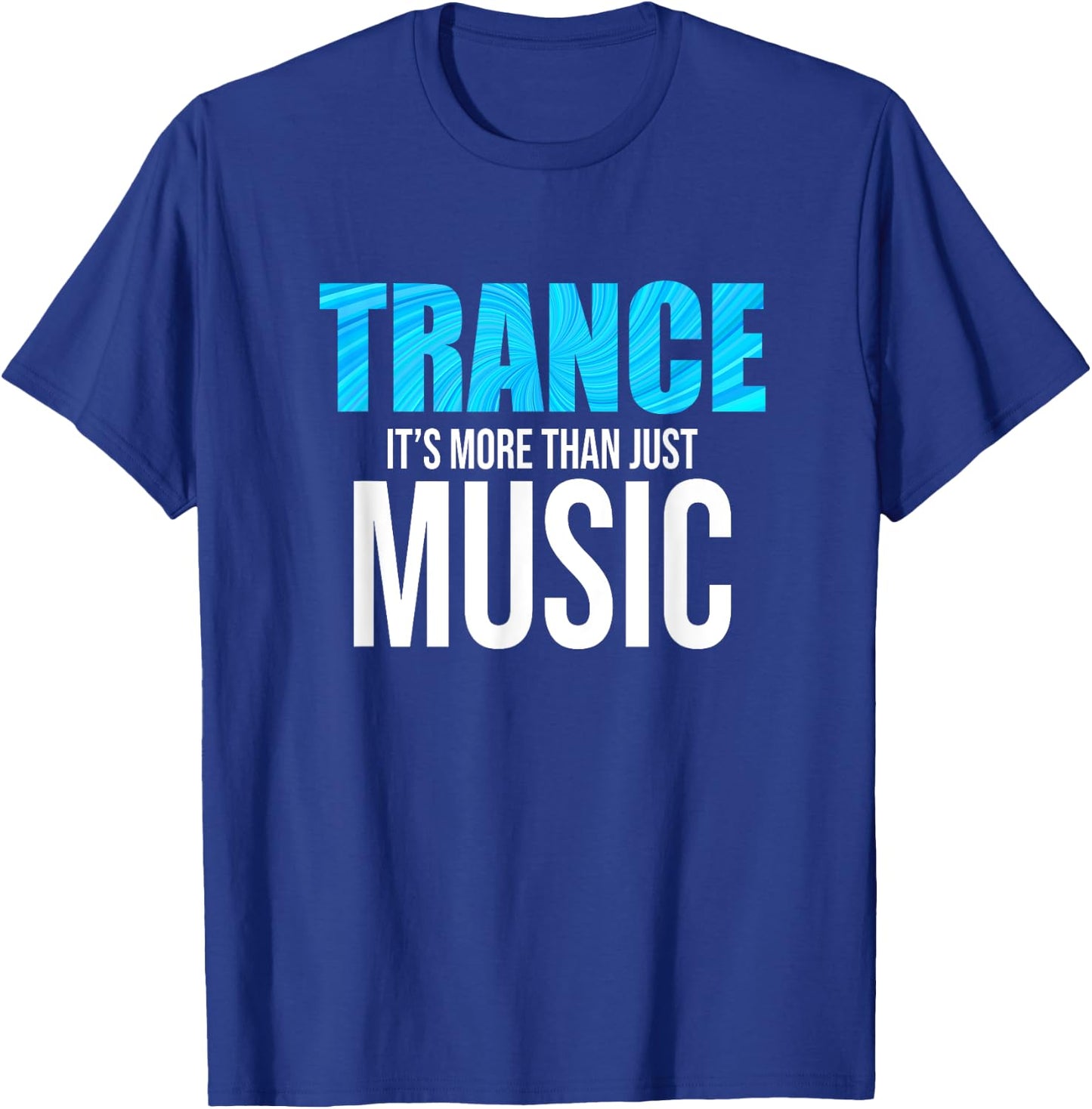 Trance Is More Than Just Music - EDM T-Shirt - T-Shirt | Royal