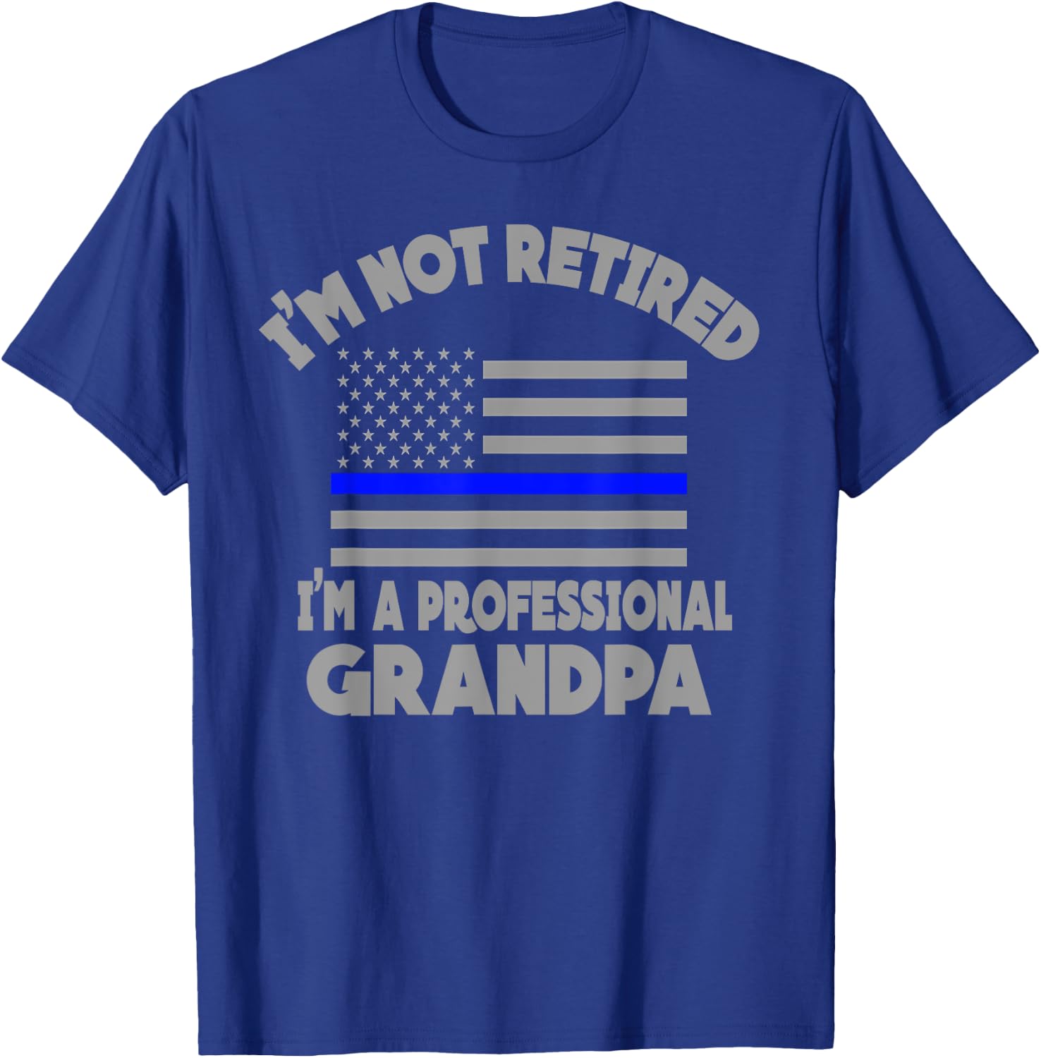 Thin Blue Line I'm Not Retired I'm a Professional Grandpa T-Shirt - T-Shirt | Royal