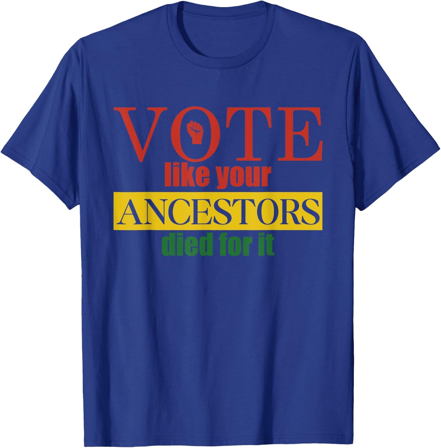 Vote Like Your Ancestors Died For It Black Votes Juneteenth T-Shirt - T-Shirt | Royal