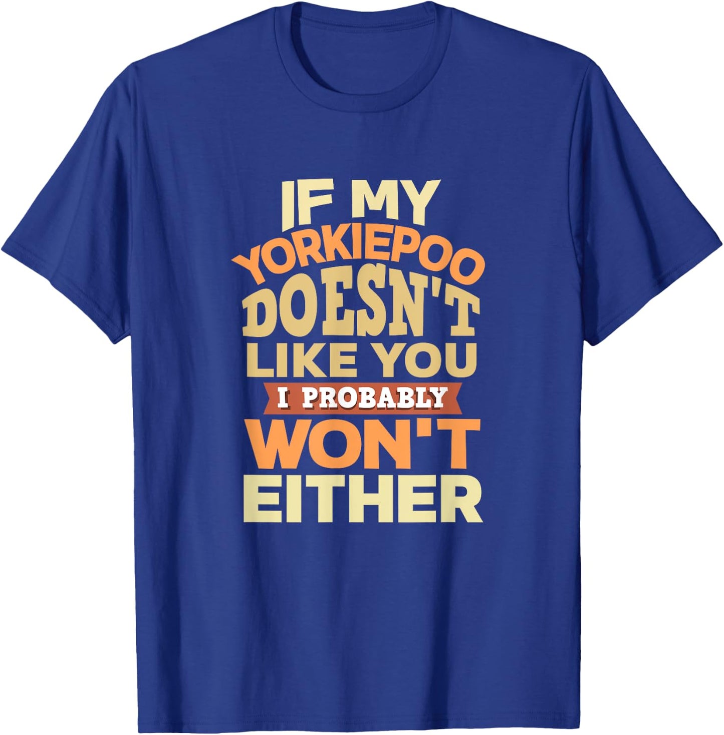 Yorkiepoo Mom Funny Mother's Day Dog Lover Gift Like You T-Shirt - T-Shirt | Royal