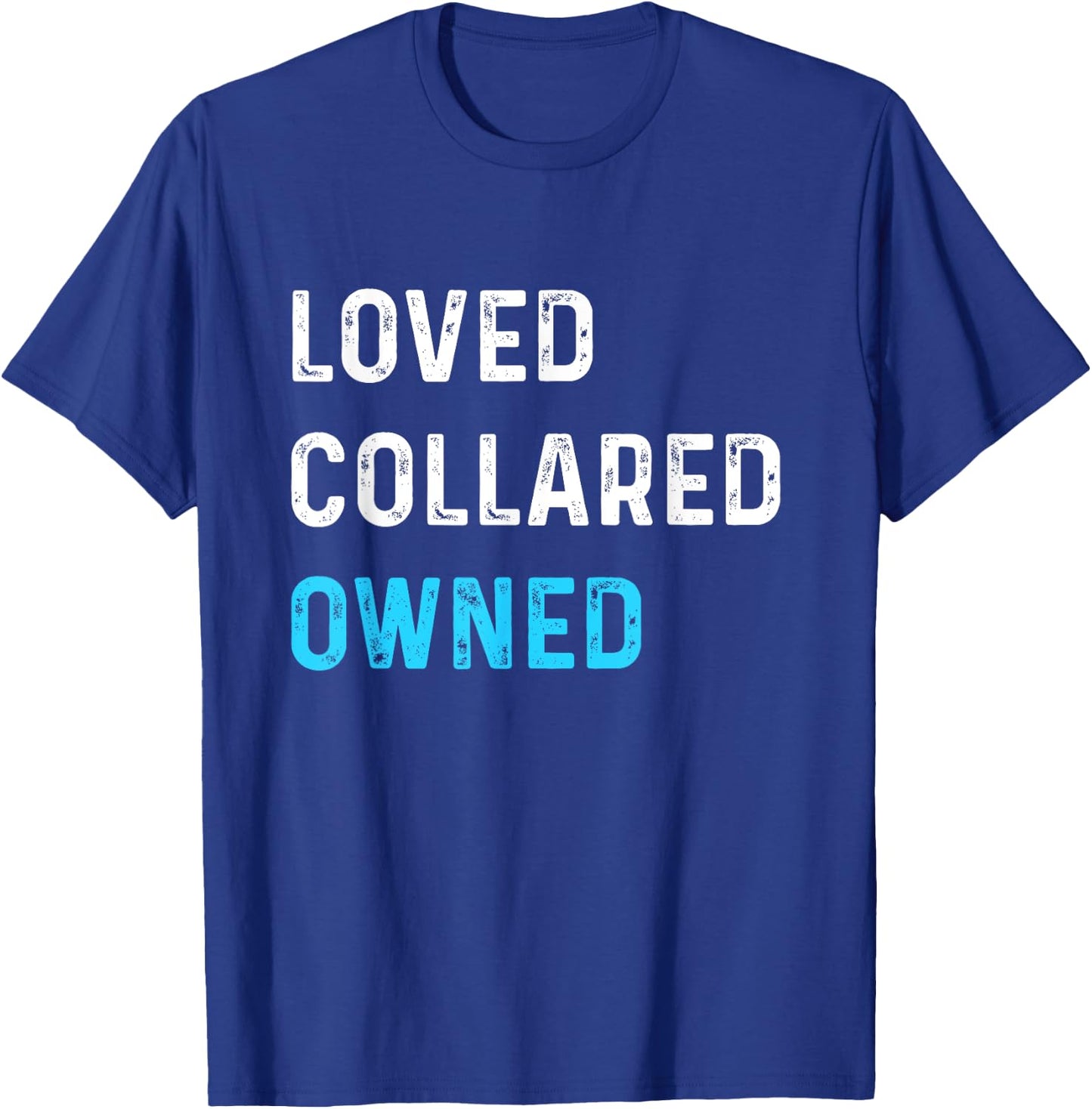 Loved Collared Owned | Kinky Sub Sissy BDSM Shirt T-Shirt - T-Shirt | Royal