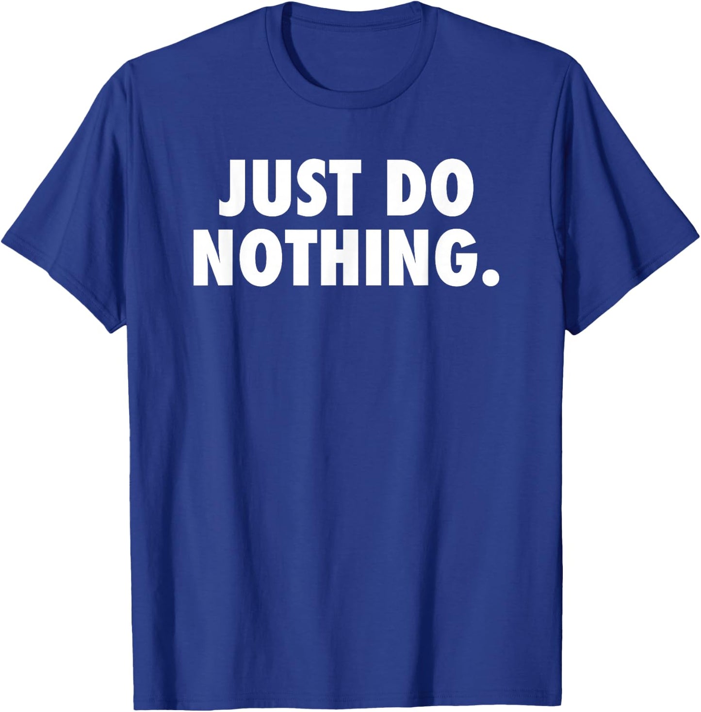 Just Do Nothing T-Shirt - T-Shirt | Royal