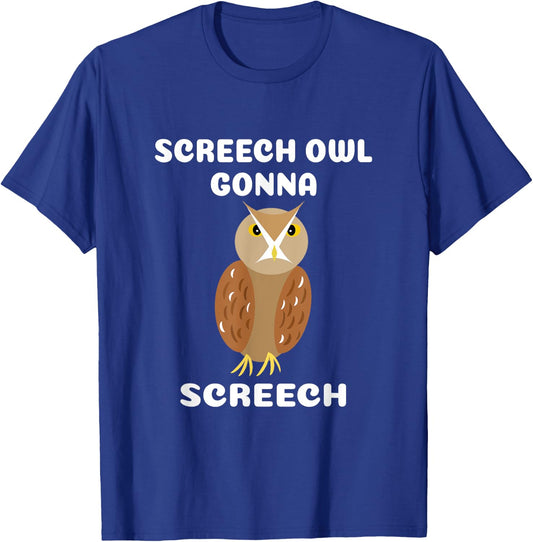 Screech Owl Gonna Screech for Owl Lovers T-Shirt - T-Shirt | Royal