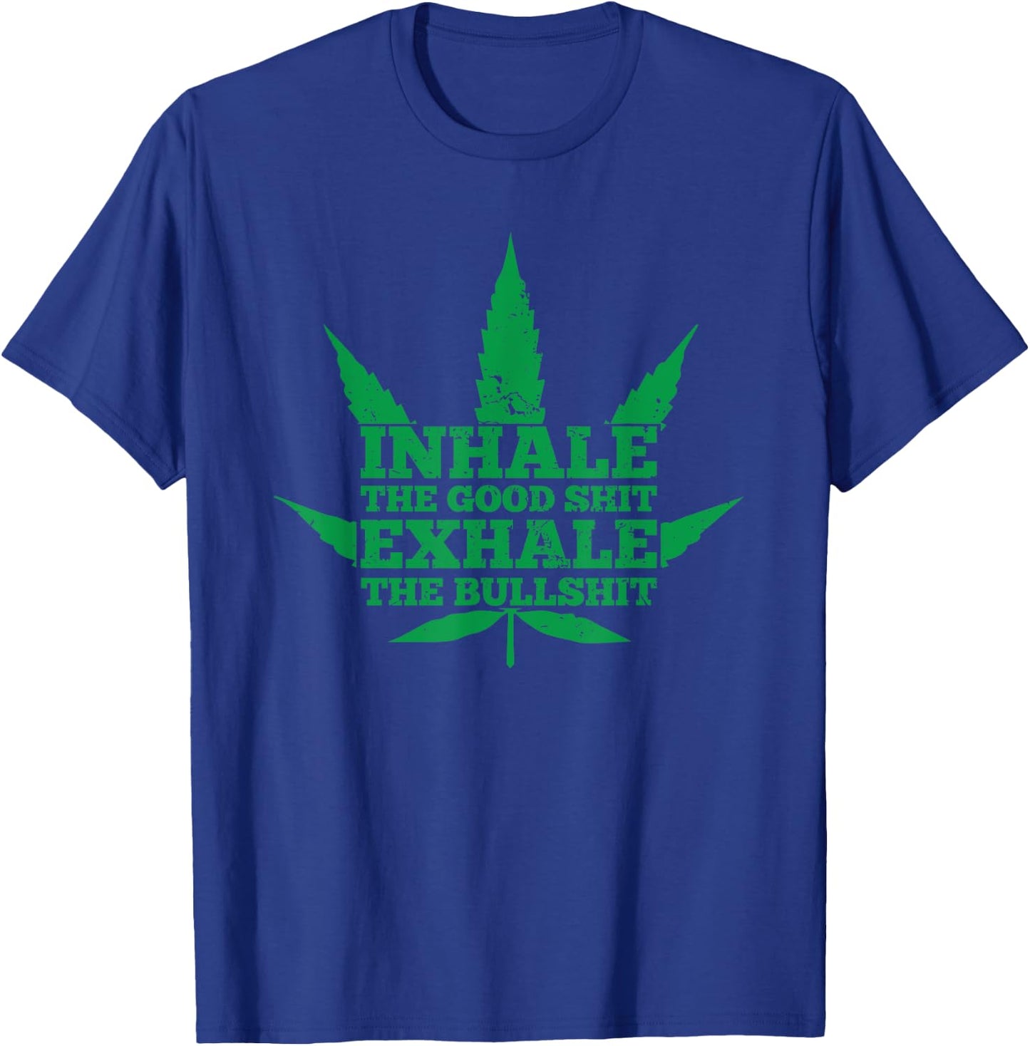Inhale The Good Shit Exhale The Bullshit Weed Leaf T-Shirt - T-Shirt | Royal