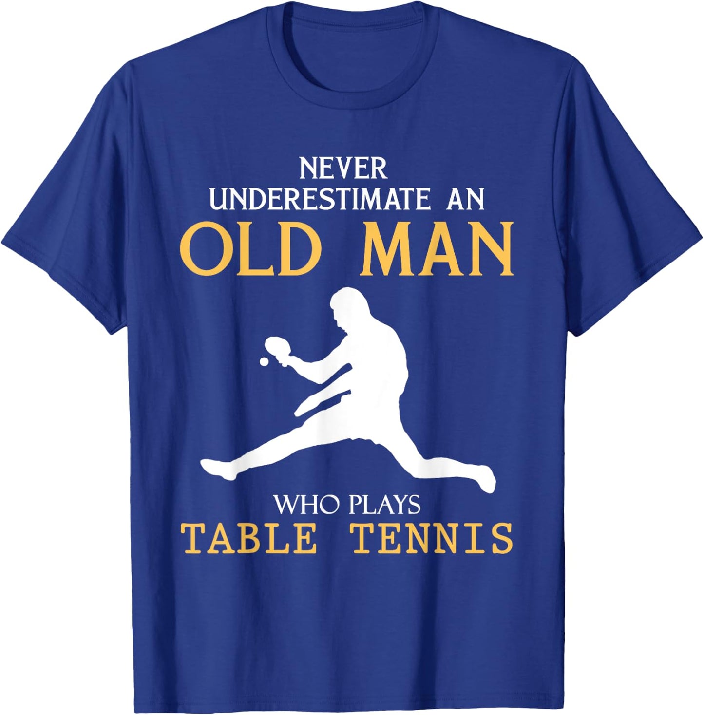 Never Underestimate an Old Man who plays table tennis T-Shirt - T-Shirt | Royal