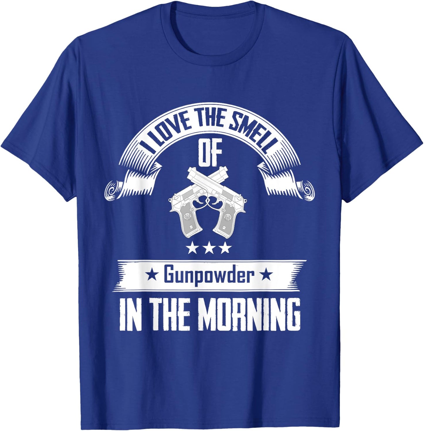 I Love The Smell Of Gunpowder In The Morning Gun T-Shirt - T-Shirt | Royal