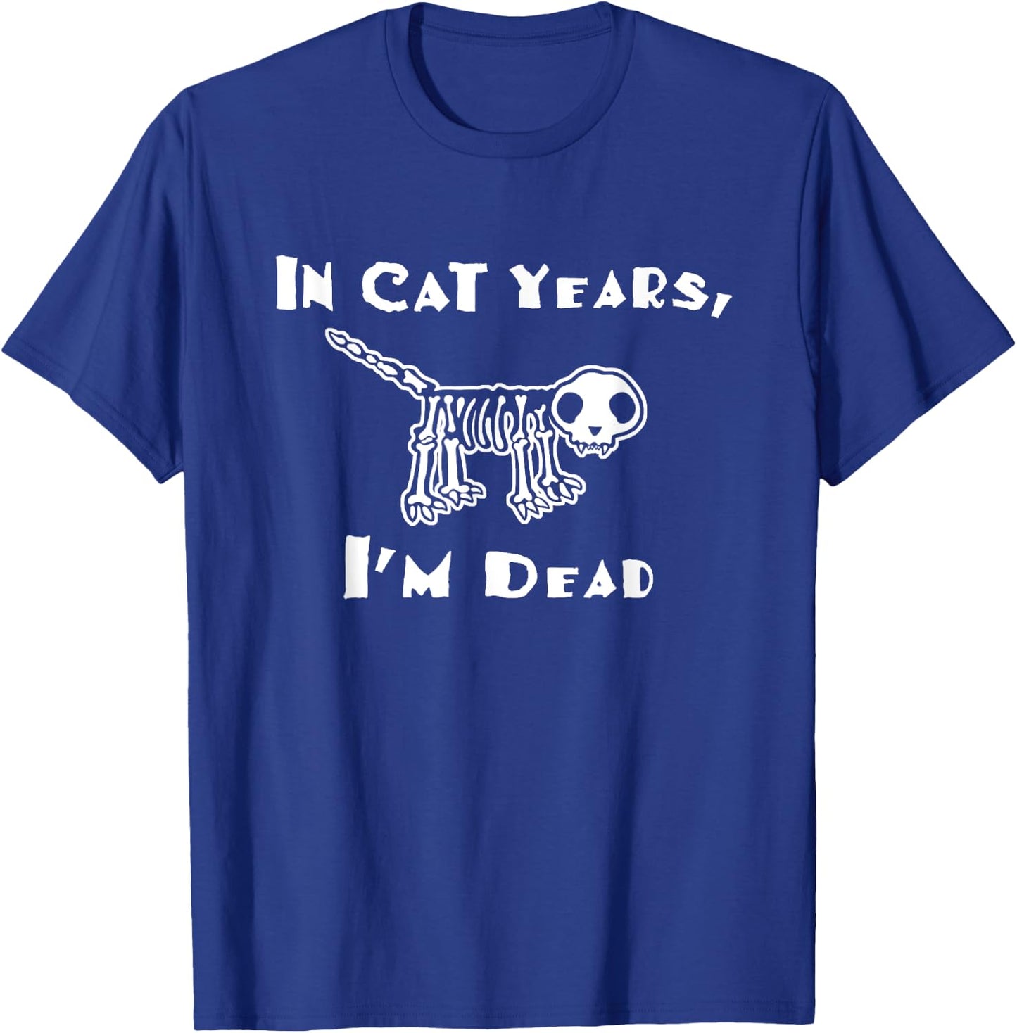 In cat years I'm dead funny over the hill birthday Men Women T-Shirt - T-Shirt | Royal