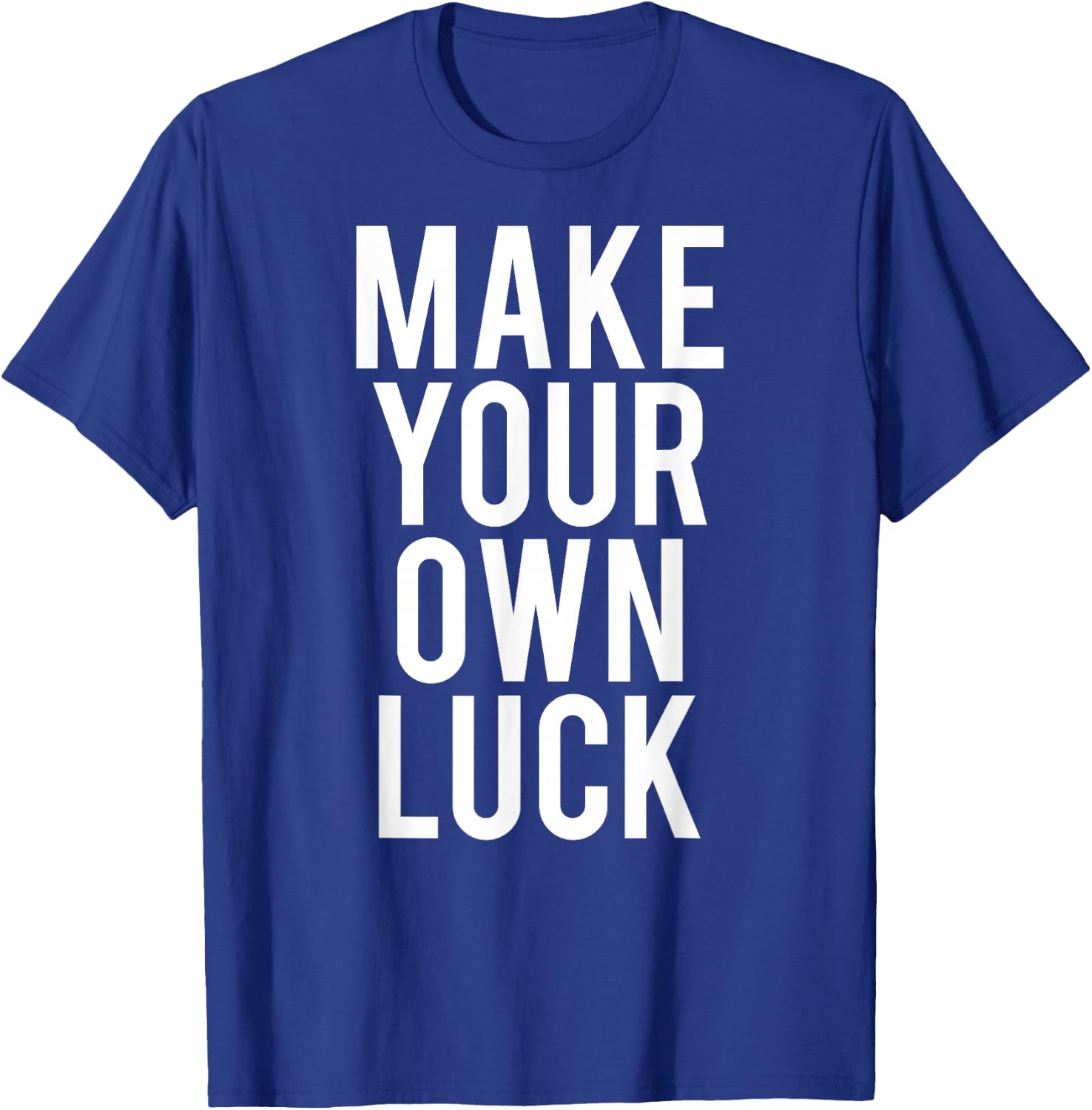 Make Your Own Luck T Shirt Cool hustle grind work gift T-Shirt - T-Shirt | Royal