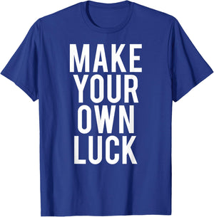 Make Your Own Luck T Shirt Cool hustle grind work gift T-Shirt - T-Shirt | Royal