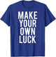 Make Your Own Luck T Shirt Cool hustle grind work gift T-Shirt - T-Shirt | Royal