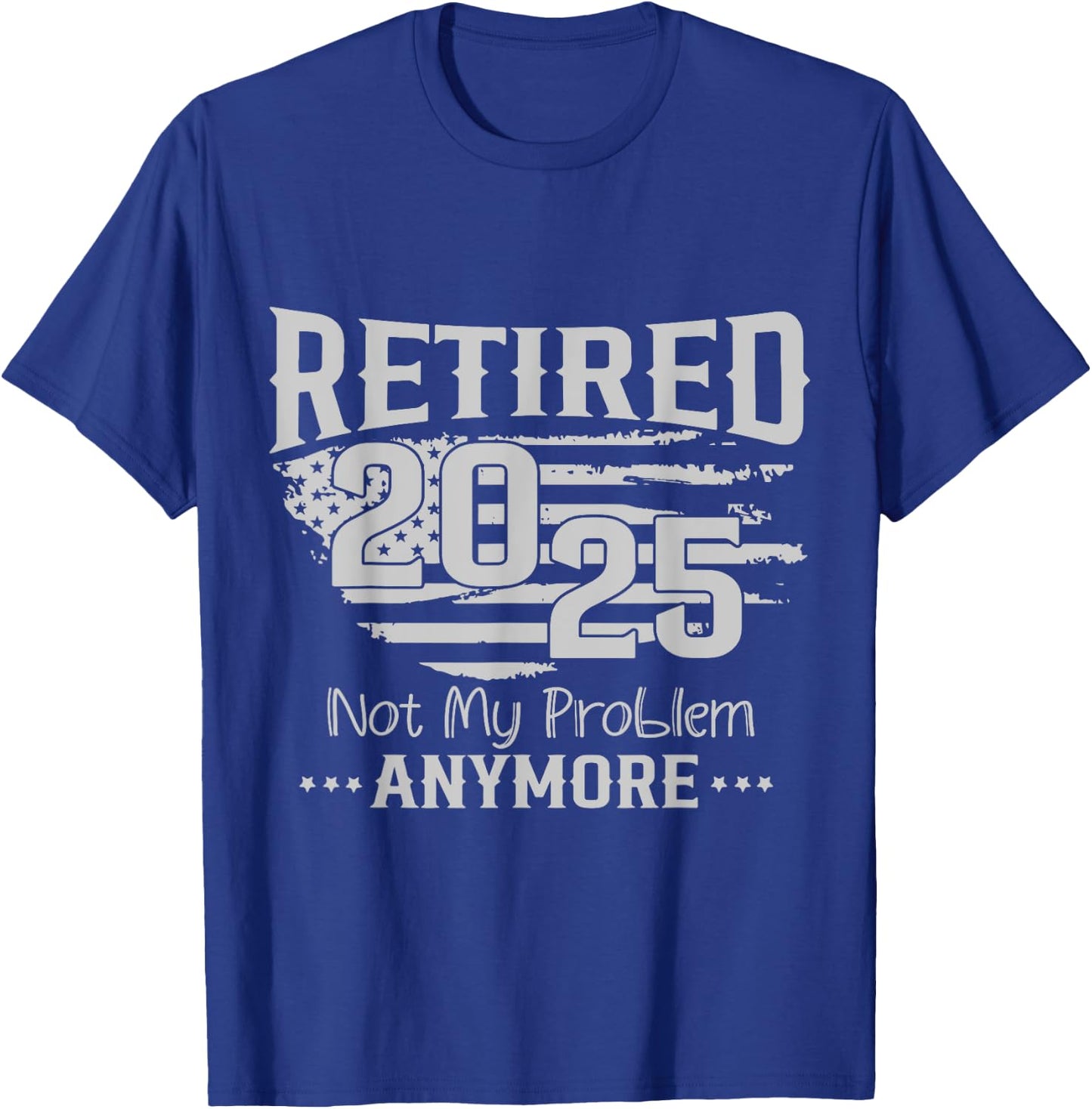 Retired 2025 Not My Problem Anymore Vintage Us Flag For Dad T-Shirt - T-Shirt | Royal
