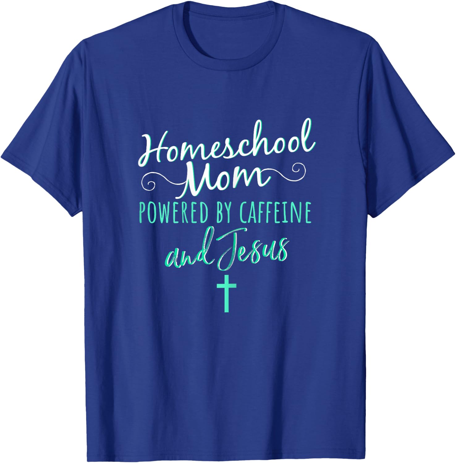 Homeschool Mom Caffeine Jesus Christian Apparel Green T-Shirt - T-Shirt | Royal