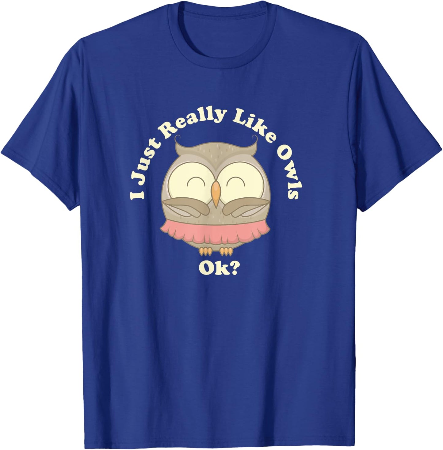 I Really Like Owls Ok Smart Gift Barn Screech Horned T-Shirt - T-Shirt | Royal
