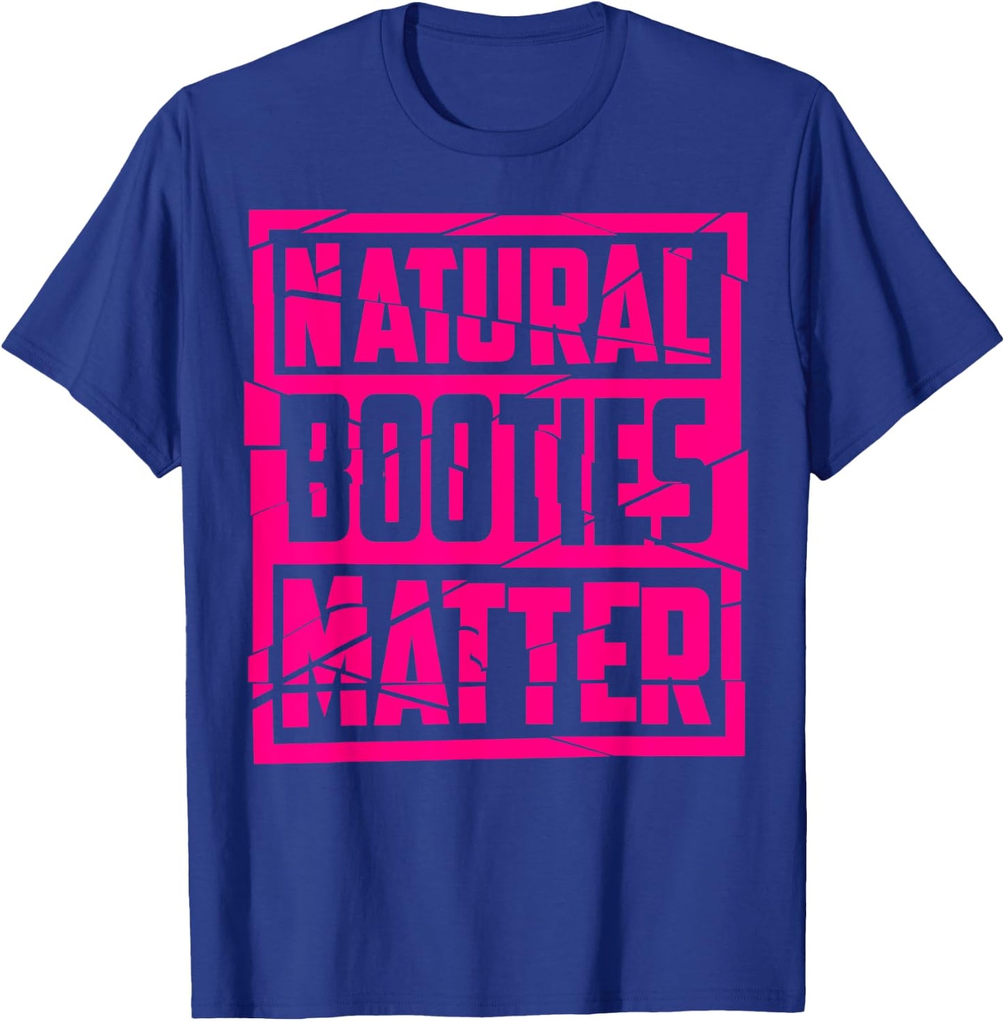 Natural Booties Matter | Cute Fitness Gym Funny Workout Gift T-Shirt - T-Shirt | Royal
