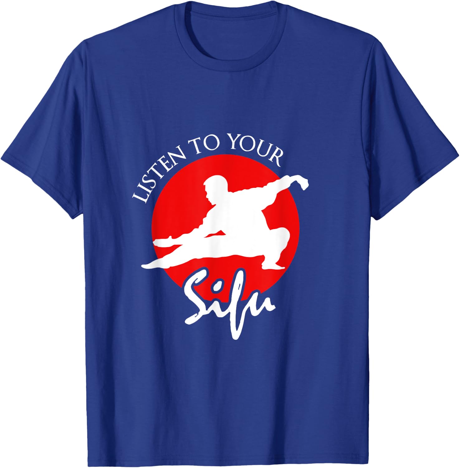 Listen To Your Sifu - Chinese Martial Arts T-Shirt - T-Shirt | Royal
