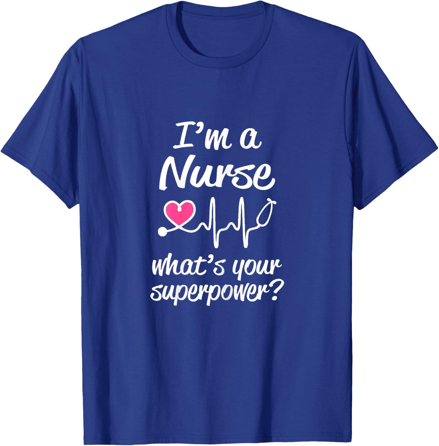 Funny Nurse Saying gift I'm a Nurse What's Your Superpower? T-Shirt - T-Shirt | Royal