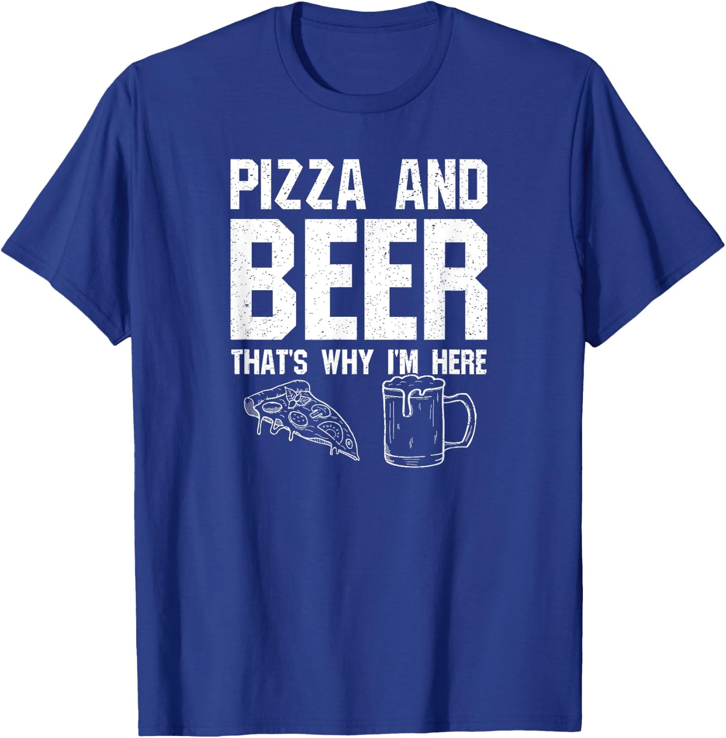 Pizza and Beer That's Why I'm Here: Funny Drinking Beer Dad T-Shirt - T-Shirt | Royal