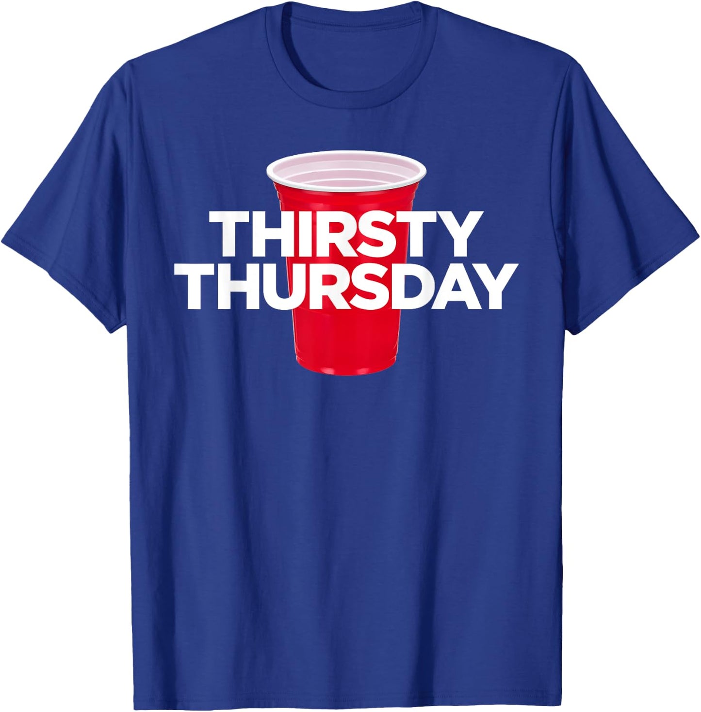 Thirsty Thursday - Plastic Red Cup Alcohol Party T-Shirt - T-Shirt | Royal