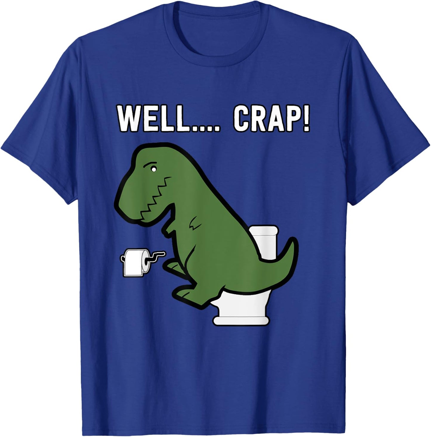 Well Crap Funny T-Rex I T Rex Problems I Funny Dinsosaur T-Shirt - T-Shirt | Royal