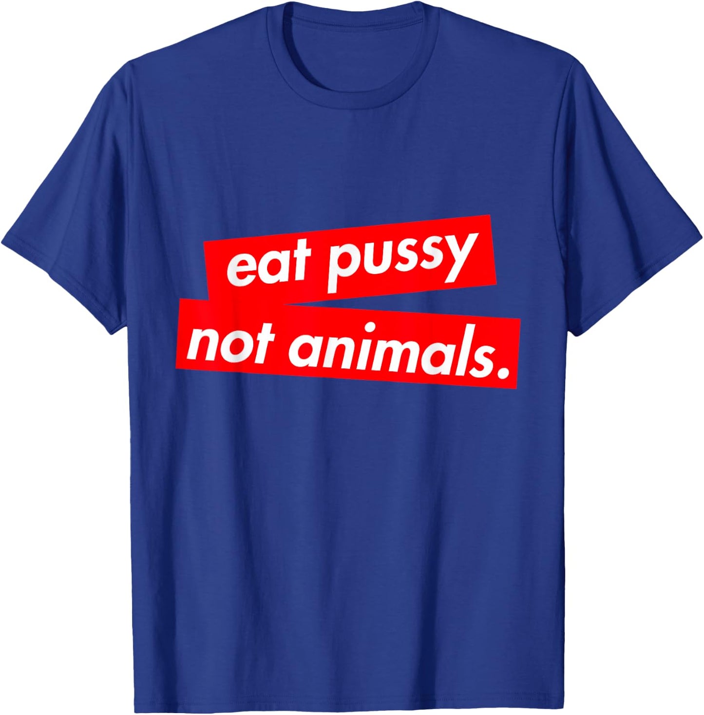 Vegan Girls & Boys Eat Pussy Not Animals Shirt T-Shirt - T-Shirt | Royal