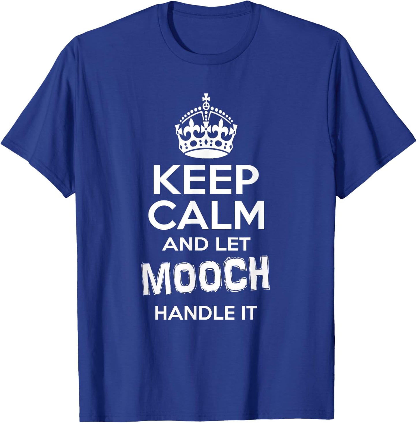 The Mooch -Keep Calm And Let Mooch Handle It Shirt T-Shirt - T-Shirt | Royal