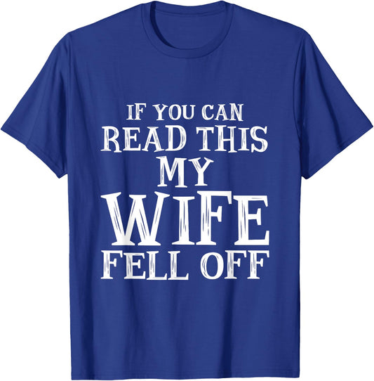 If You Can Read This My Wife Fell Off T Shirt T-Shirt - T-Shirt | Royal