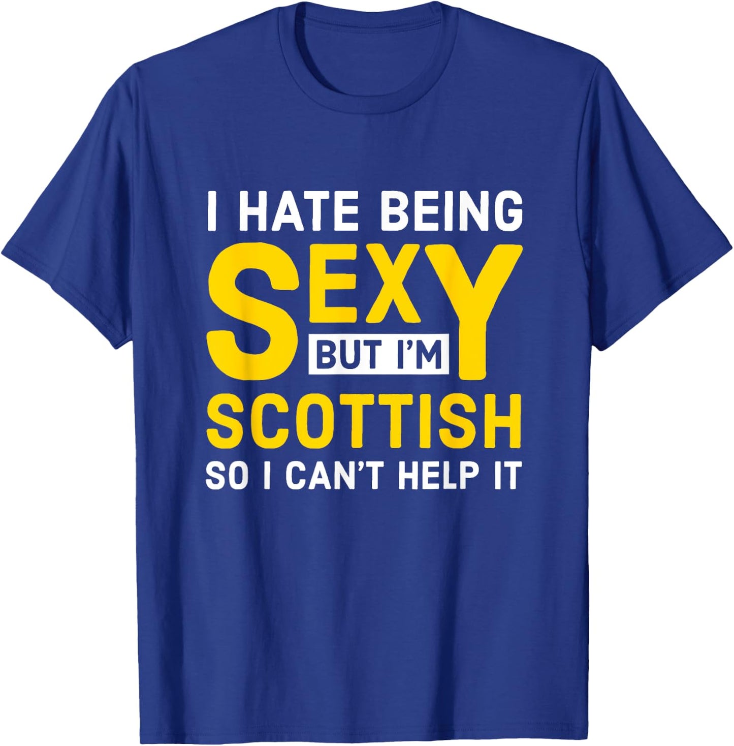 Scottish - I hate being sexy T-Shirt - T-Shirt | Royal