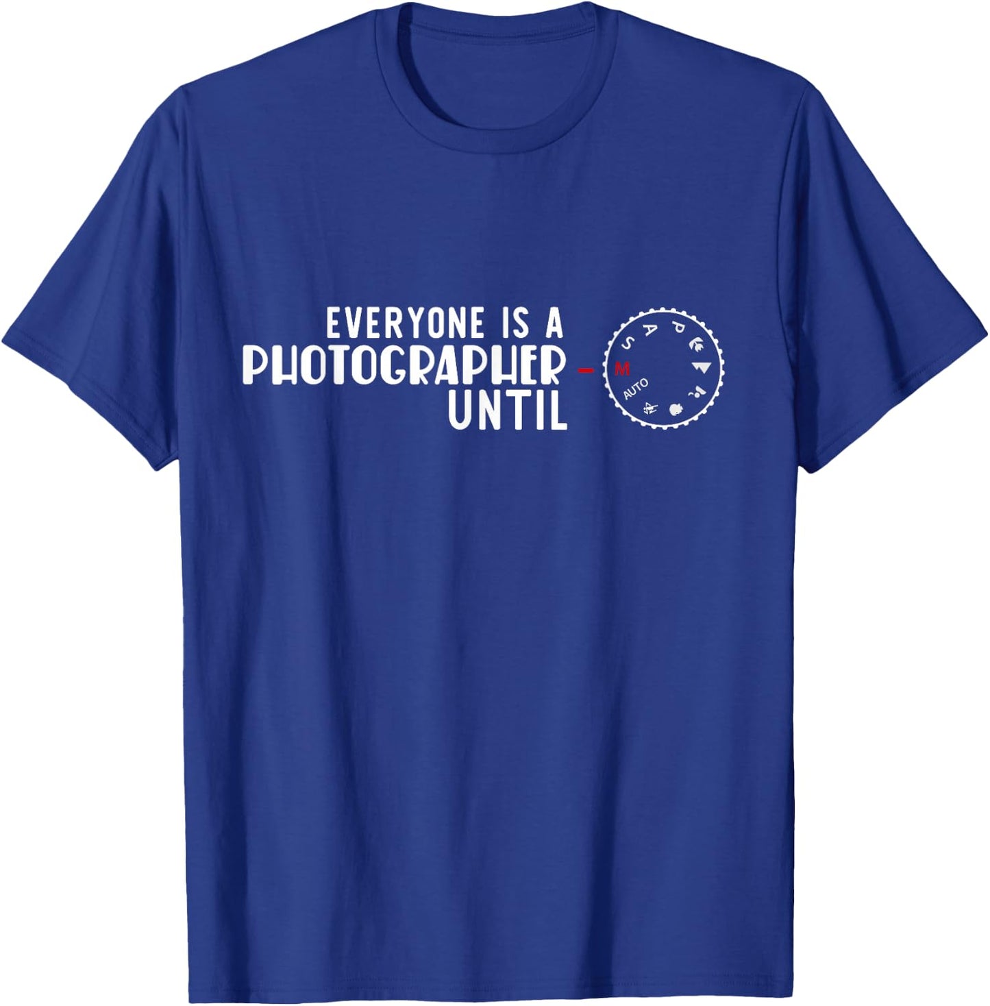 Everyone is a Photographer Until Manual Fashion T-Shirt - T-Shirt | Royal