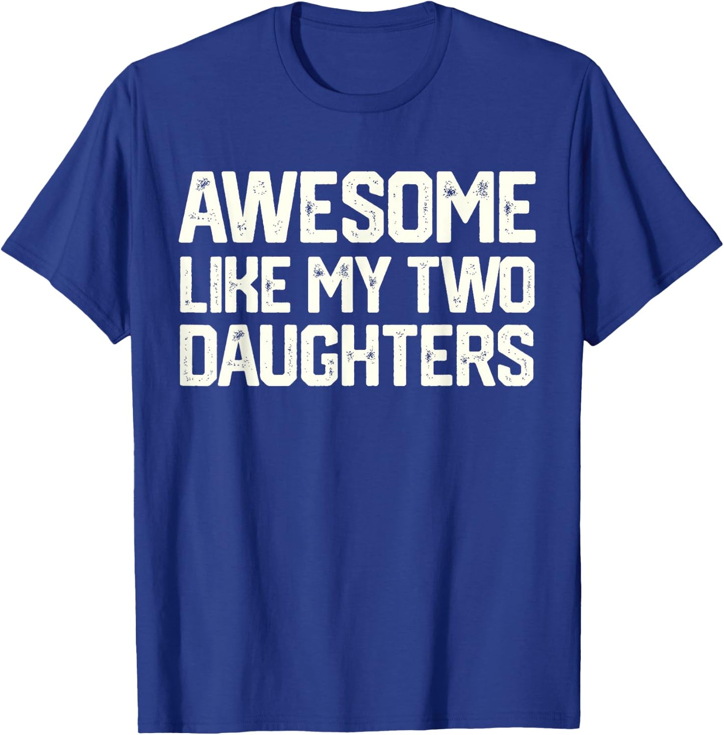 AWESOME LIKE MY TWO DAUGHTERS Father's Day Dad Men Him Gift T-Shirt - T-Shirt | Royal