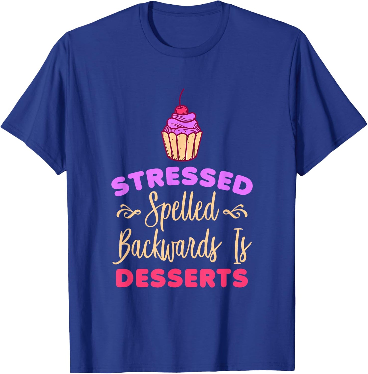 Stressed Spelled Backwards Is Desserts Funny Baker T-Shirt - T-Shirt | Royal