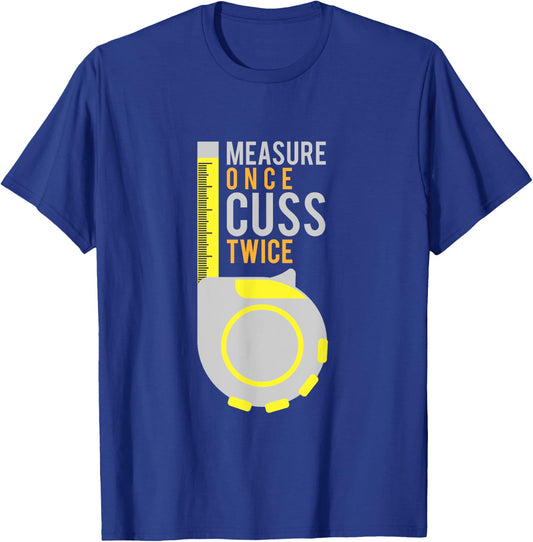 Funny Measure Once Cuss Twice Shirt Construction Worker Gift T-Shirt - T-Shirt | Royal