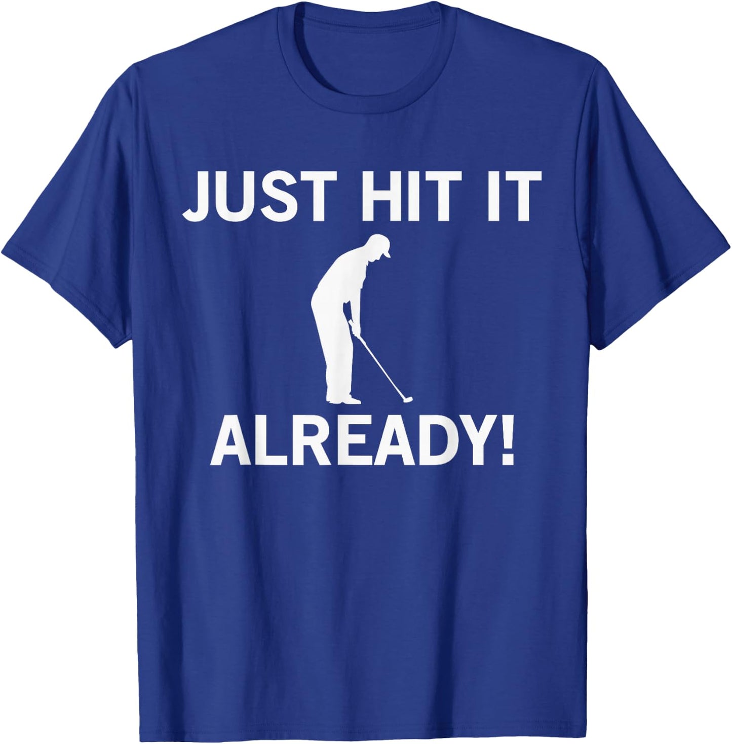 Just Hit it Already Funny Anti-Slow Play Golf Shirt T-Shirt - T-Shirt | Royal