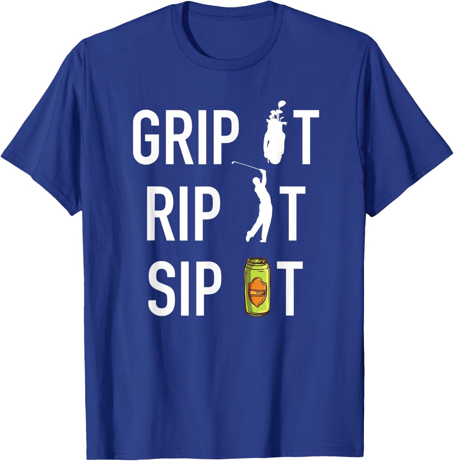 Funny Golf and Beer Grip it Rip it Sip It Gift Shirt T-Shirt - T-Shirt | Royal