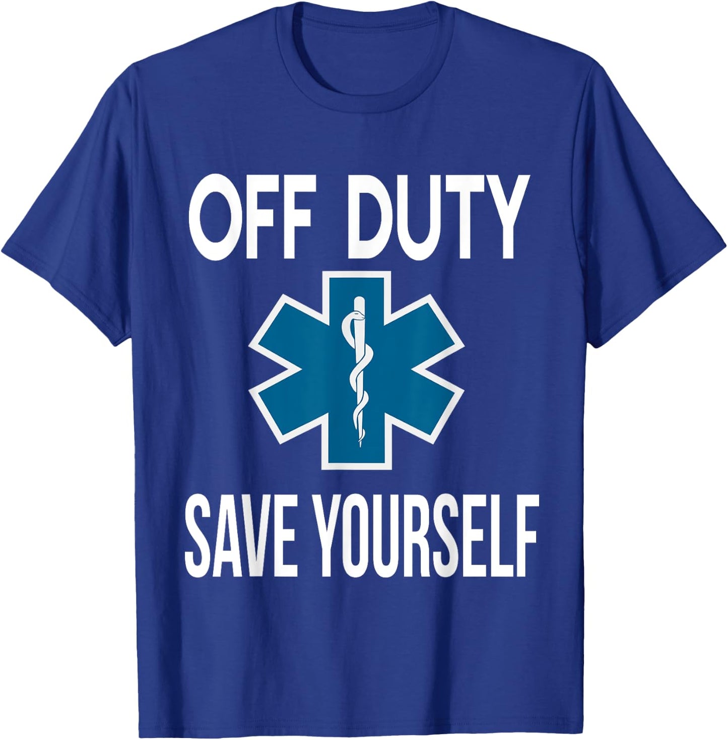 Off Duty Save Yourself, EMT EMS ambulance nurse T-Shirt - T-Shirt | Royal