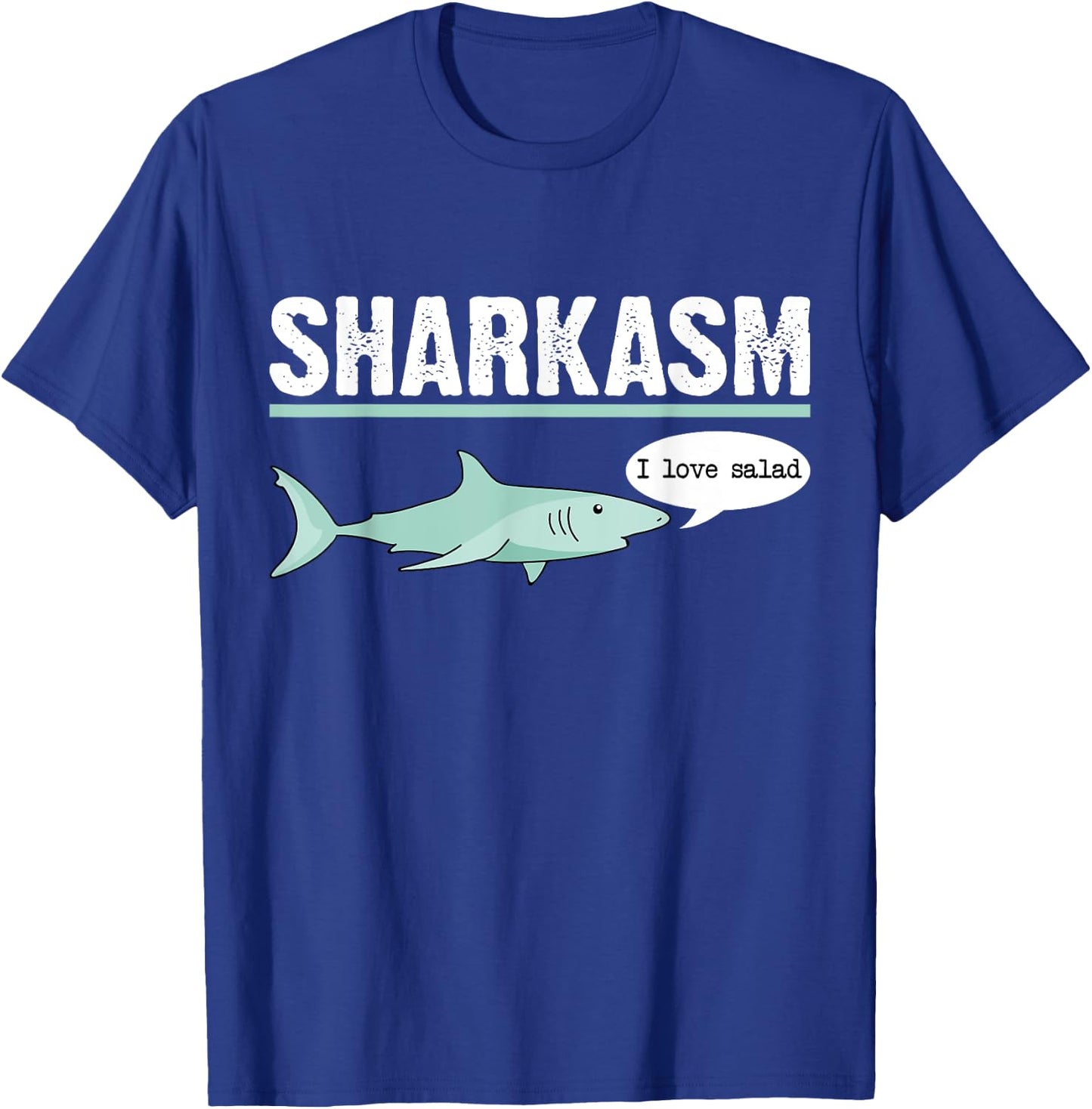 Sharkasm I Love Salad Funny Sarcastic Shark T-Shirt - T-Shirt | Royal